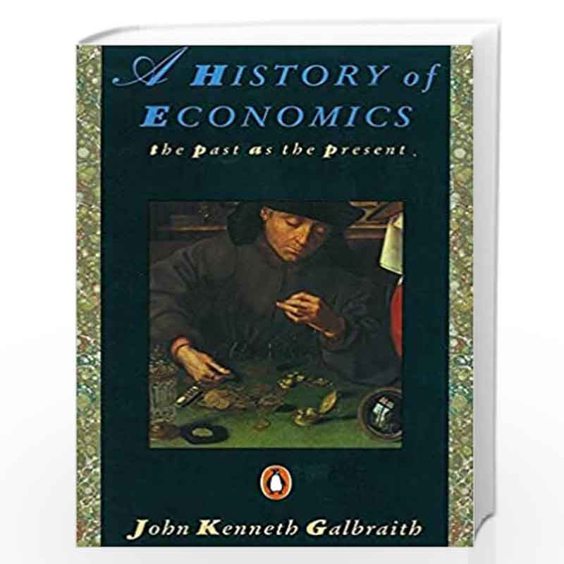 A History of Economics: The Past as the Present by Galbraith, John Kenneth Book-9780140153958