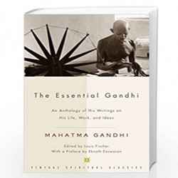 The Essential Gandhi: An Anthology of His Writings on His Life, Work, and Ideas (Vintage Spiritual Classics) by Gandhi, Mahatma 