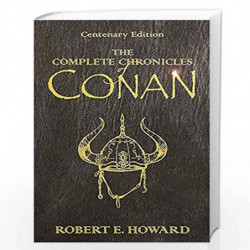 The Complete Chronicles Of Conan: Centenary Edition (GOLLANCZ S.F.) by Howard Robert E Book-9780575077669