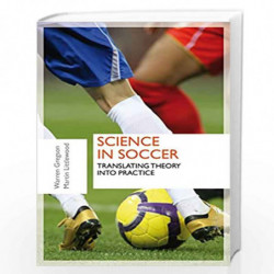 Science in Soccer: Translating Theory into Practice by Warren Gregson & Martin Littlewood Book-9781408173800