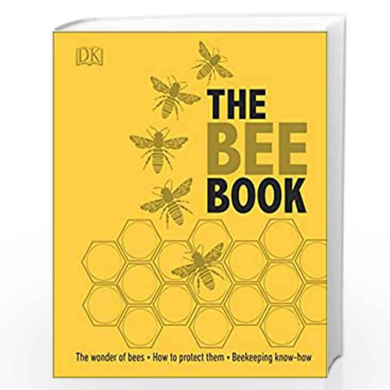 The Bee Book: The Wonder of Bees  How to Protect them  Beekeeping Know-how by DK Book-9780241217429