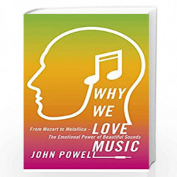 Why We Love Music: From Mozart to Metallica - The Emotional Power of Beautiful Sounds by John Powell Book-9781473613768