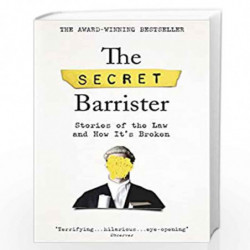 The Secret Barrister: Stories of the Law and How It's Broken by The Secret Barrister Book-9781509841141