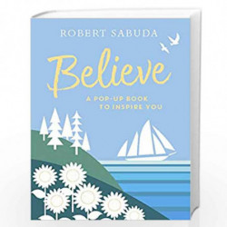 Believe: A Pop-up Book to Inspire You by Robert  Sabuda Book-9781406387575