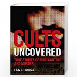 Cults Uncovered: True Stories of Mind Control and Murder (True Crime Uncovered) by Thompson, Emily G. Book-9780241401248