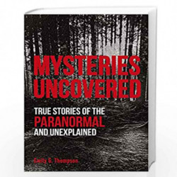 Mysteries Uncovered: True Stories of the Paranormal and Unexplained (True Crime Uncovered) by Emily G. Thompson Book-97802414605