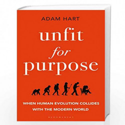 Unfit for Purpose: When Human Evolution Collides with the Modern World by Adam Hart Book-9781472971036