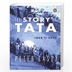 The Story of Tata: 1868 to 2021 | An authorized account of the Tata family and their companies with exclusive interviews with Ra