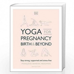 Yoga for Pregnancy, Birth and Beyond: Stay Strong, Supported, and Stress-free by Francoise Barbira Freedman, Book-9780241400012