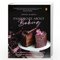 Passionate About Baking: Picture Perfect, Indulgent & Easy Chocolate Recipes To Make At Home by Deeba Rajpal Book-9780143449928