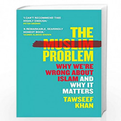 The Muslim Problem: Why We're Wrong About Islam and Why It Matters by Tawseef Khan Book-9781786499523