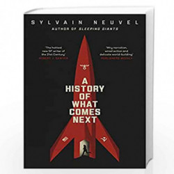 A History of What Comes Next: The captivating speculative fiction perfect for fans of The Eternals by Neuvel, Sylvain Book-97802
