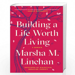 Building a Life Worth Living: A Memoir by Linehan, Marsha M. Book-9780812984996
