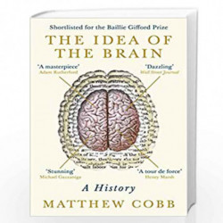 The Idea of the Brain: A History: SHORTLISTED FOR THE BAILLIE GIFFORD PRIZE 2020 by COBB MATTHEW Book-9781781255902