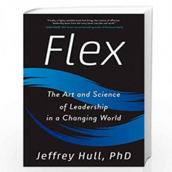 Flex: The Art and Science of Leadership in a Changing World by Hull, Jeffrey Phd Book-9780143133100
