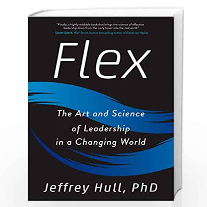 Flex: The Art and Science of Leadership in a Changing World by Hull, Jeffrey Phd Book-9780143133100
