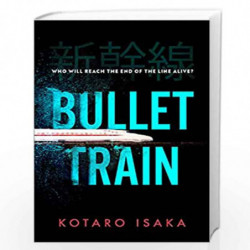 Bullet Train: THE INTERNATIONALLY BESTSELLING THRILLER by Kotaro Isaka Book-9781787302594
