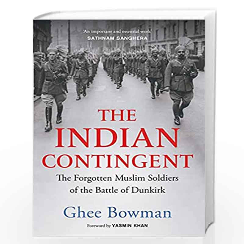The Indian Contingent: The Forgotten Muslim Soldiers of the Battle of Dunkirk by Ghee Bowman Book-9789390742097