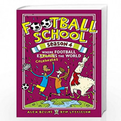 Football School Season 4: Where Football Explains the World by Alex Bellos and Ben Lyttleton Book-9781406392937