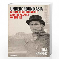 Underground Asia: Global Revolutionaries and the Assault on Empire by Harper, Tim Book-9781846145629