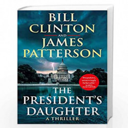 The Presidents Daughter: the #1 Sunday Times bestseller (Bill Clinton & James Patterson stand-alone thrillers) by Bill Clinton a