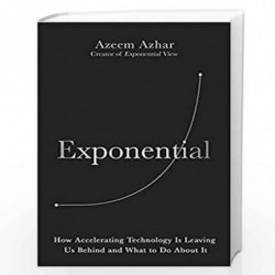 Exponential: How Accelerating Technology Is Leaving Us Behind and What to Do About It by Azeem Azhar Book-9781847942913