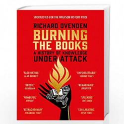 Burning the Books: RADIO 4 BOOK OF THE WEEK: A History of Knowledge Under Attack by Richard Ovenden Book-9781529378771