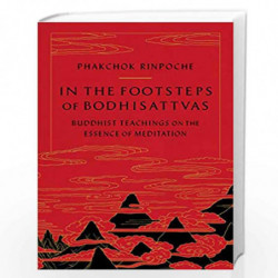 IN THE FOOTSTEPS OF BODHISATTVAS (SHAMBHALA SOUTH ASIA EDITIONS) by Rinpoche, Phakchok Book-9781569572405