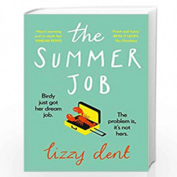 The Summer Job: A hilarious story about a lie that gets out of hand  soon to be a TV series by Dent, Lizzy Book-9780241470909