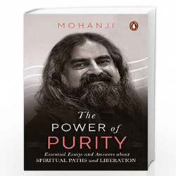 The Power of Purity: Essential Essays and Answers About Spiritual Paths and Liberation by Mohanji Book-9780143453215