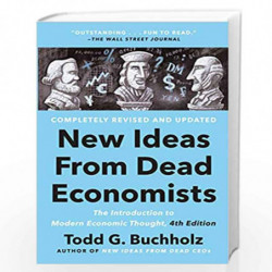 New Ideas from Dead Economists: The Introduction to Modern Economic Thought, 4th Edition by Buchholz, Todd G. Book-9780593183540