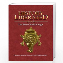 History Liberated:: The Sree Chithra Saga by Princess Aswathi Thirul Gouri Lakshmi Bayi Book-9788194201892