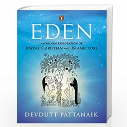 Eden: An Indian Exploration of Jewish, Christian and Islamic Lore by Devdutt Pattaik Book-9780670095407