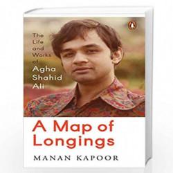 A Map of Longings: Life and Works of Agha Shahid Ali by Man Kapoor Book-9780670092772