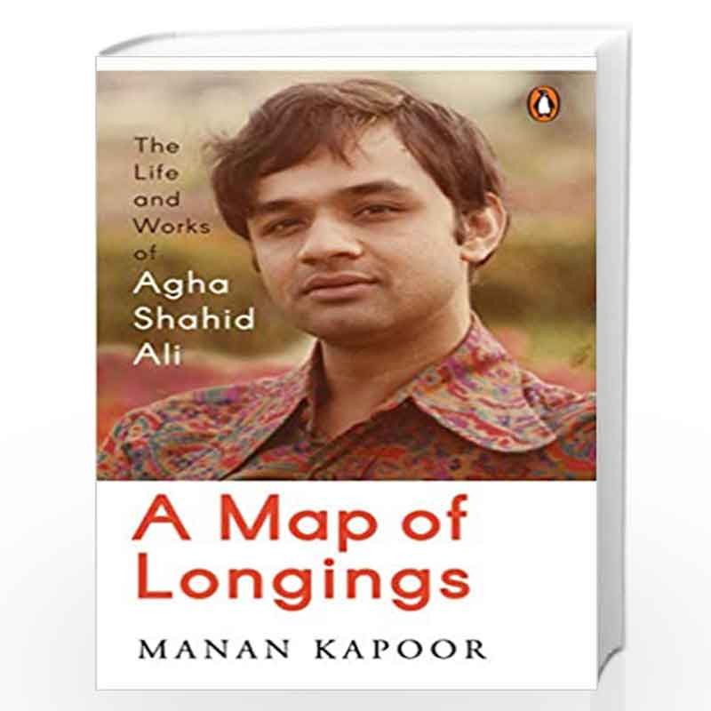 A Map of Longings: Life and Works of Agha Shahid Ali by Man Kapoor Book-9780670092772