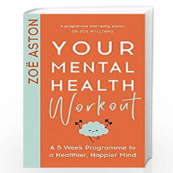 Your Mental Health Workout: A 5 Week Programme to a Healthier, Happier Mind by Zoe Aston Book-9781529354065