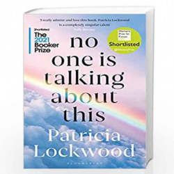 No One Is Talking About This: Shortlisted for the Booker Prize 2021 and the Womens Prize for Fiction 2021 by Patricia Lockwood B