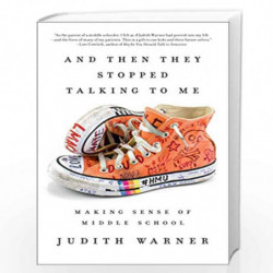 And Then They Stopped Talking to Me: Making Sense of Middle School by Warner, Judith Book-9781101905890