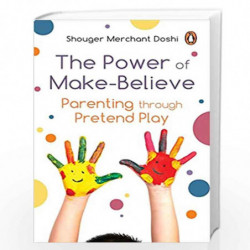 The Power of Make-Believe: Parenting through Pretend Play by Shouger Merchant Doshi Book-9780143451891