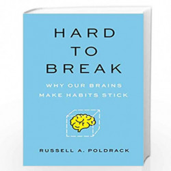 Hard to Break:Why Our Brains Make Habits Stick by Poldrack, Russell A. Book-9780691194325