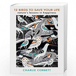 12 Birds to Save Your Life: Nature's Lessons in Happiness by Corbett, Charlie Book-9780241503331