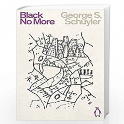 Black No More: Being an Account of the Strange and Wonderful Workings of Science in the Land of the Free, Ad 1933-1940 (Penguin 