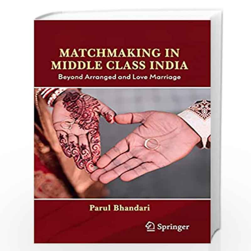 Match Making in Middle Class India: Beyond Arranged and Love Marriage by Parul Bhandari Book-9789811625992