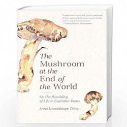 MUSHROOM AT THE END OF THE WOR by Tsing, An Lowenhaupt Book-9780691220550