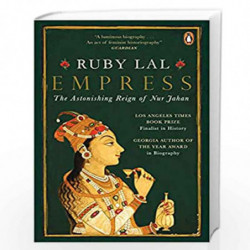 Empress: The Astonishing Reign of Nur Jahan by Ruby Lal Book-9780143454885