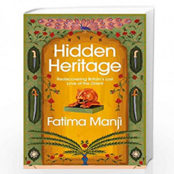 Hidden Heritage: Rediscovering Britains Lost Love of the Orient by Manji, Fatima Book-9781784742911