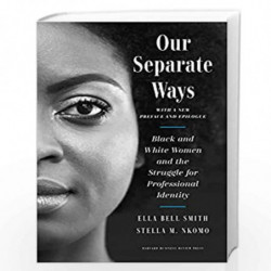 Our Separate Ways, With a New Preface and Epilogue: Black and White Women and the Struggle for Professional Identity by Smith El