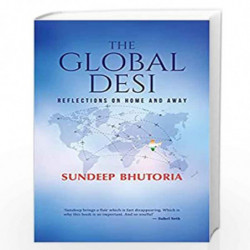 The Global Desi: Reflections on Home and Away by Sundeep Bhutoria Book-9789390742318