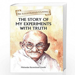 Om Illustrated Classics: The Story of My Experiments with Truth (Illustrated Abridged Classics) by Mohandas Karamchand Gandhi Bo