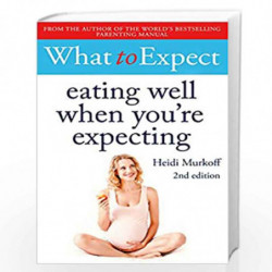 What to Expect: Eating Well When You're Expecting 2nd Edition by heidi murkoff Book-9781471175329
